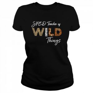 SPED Teacher Of Wild Things Shirt Classic Women's T-shirt