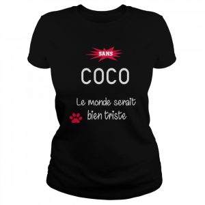 Sans Coco Le monde Serait Bien Triste Shirt Classic Women's T-shirt