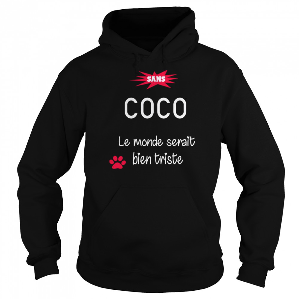 Sans Coco Le monde Serait Bien Triste Shirt Unisex Hoodie