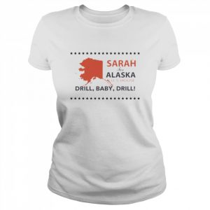 Sarah For Alaska U.s House Drill Baby Drill Shirt Classic Women's T-shirt