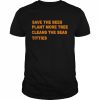 Save The Bees Plants More Tree Cleans The Seas Titties  Classic Men's T-shirt