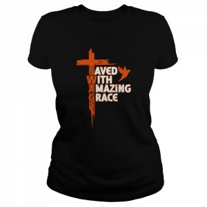 Saved With Amazing Grace Shirt Classic Women's T-shirt