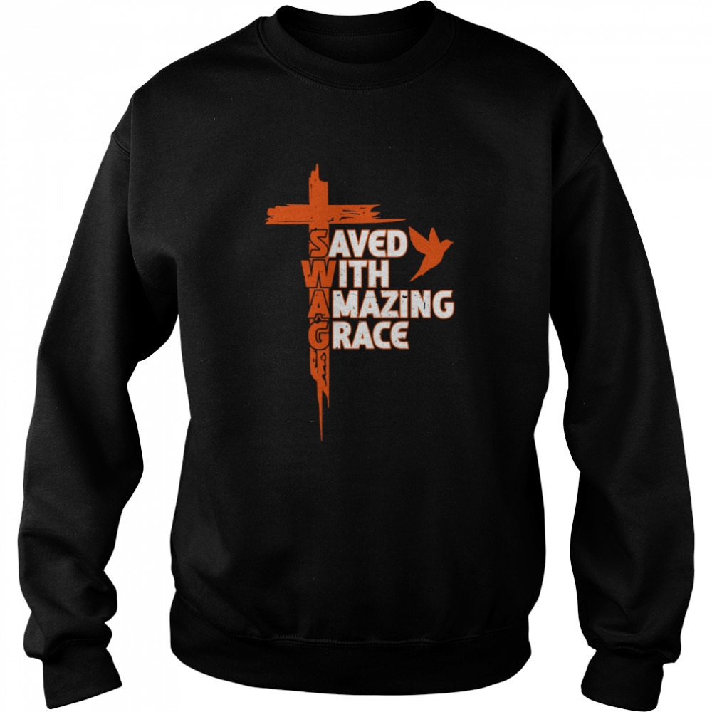 Saved With Amazing Grace Shirt Unisex Sweatshirt