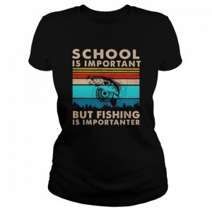 School is important but fishing is importanter vintage  Classic Women's T-shirt