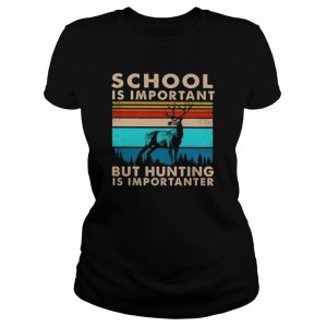 School is important but hunting is importanter vintage  Classic Women's T-shirt