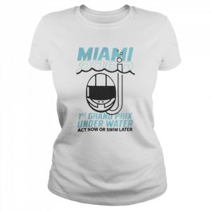 Sebastian Vettel Miami 2060 1St Grand Prix Under Water Act Now Or Swim Later Shirt Classic Women's T-shirt