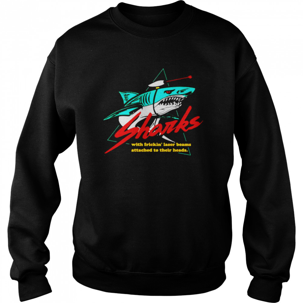 Sharks With Frickin’ Laser Beams Attached to Their Heads unisex T- Unisex Sweatshirt