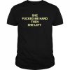 She Fucked Me Hard Then She Left Shirt Classic Men's T-shirt