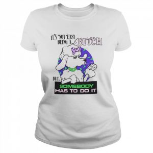 Sheep it’s not easy being a bitch but somebody has to do it  Classic Women's T-shirt