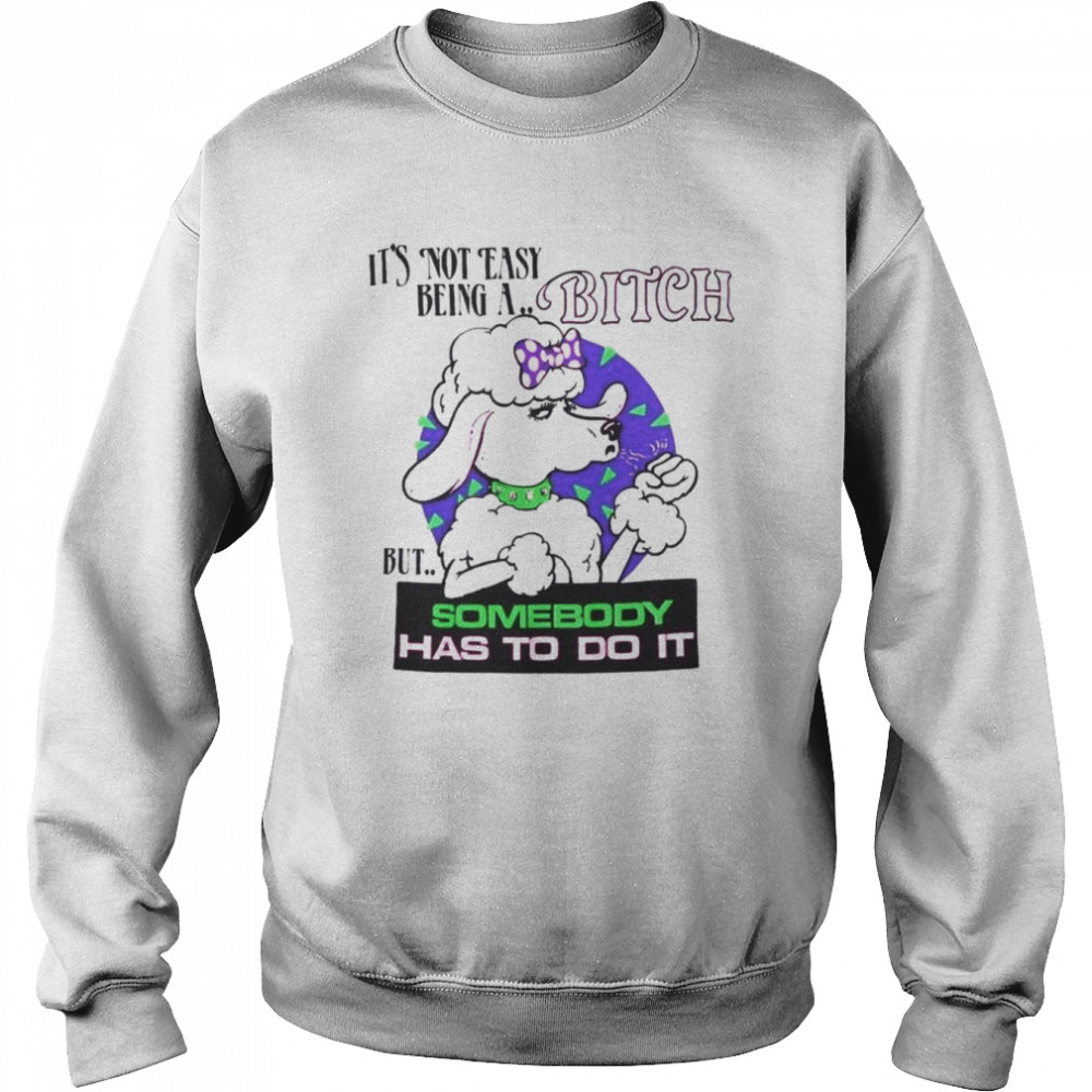 Sheep it’s not easy being a bitch but somebody has to do it  Unisex Sweatshirt