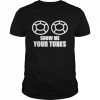 Show Me Your Tube Shirt Classic Men's T-shirt