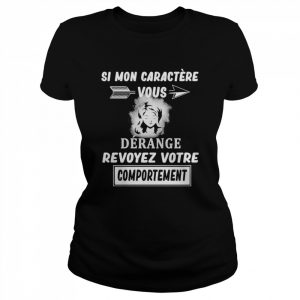 Si Mon Caractere Vous Derange Revoyez Votre Comportement Shirt Classic Women's T-shirt