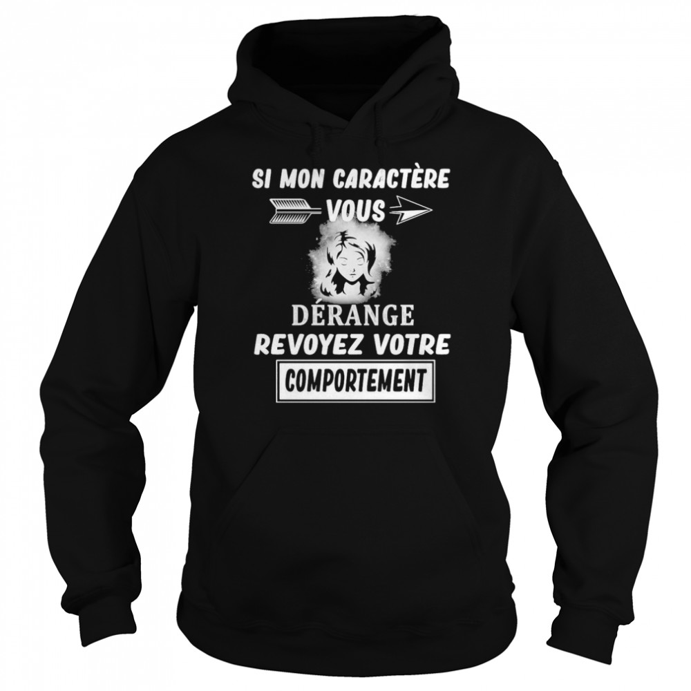 Si Mon Caractere Vous Derange Revoyez Votre Comportement Shirt Unisex Hoodie