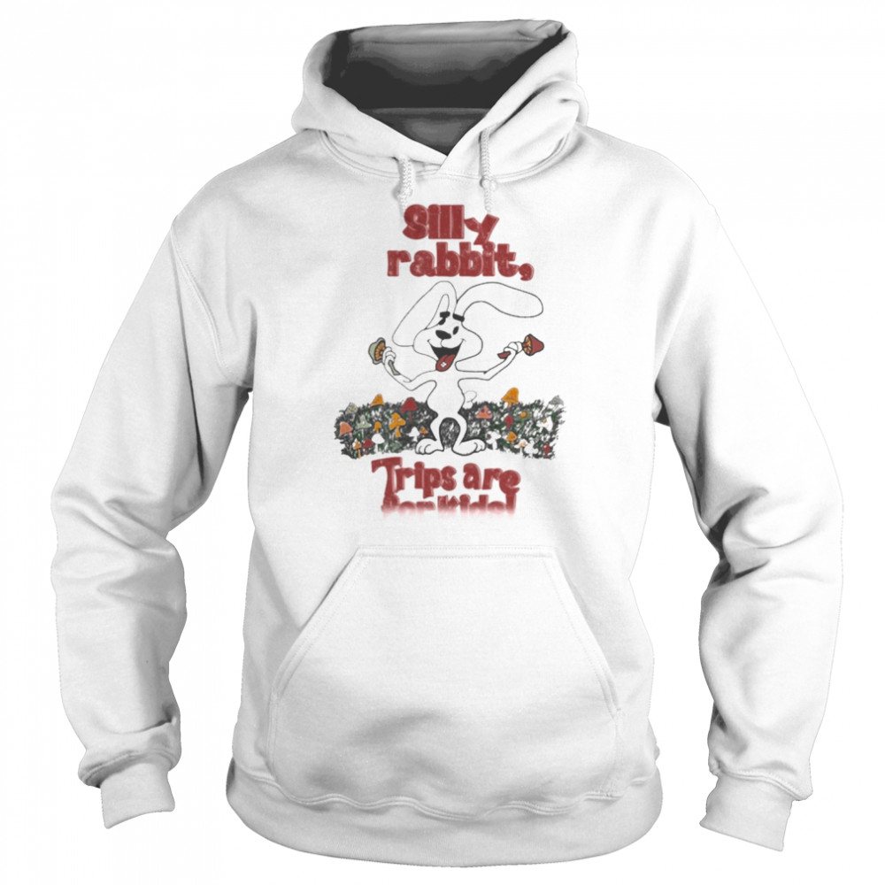 Silly Rabbit Trips Are For Kids Shirt Unisex Hoodie