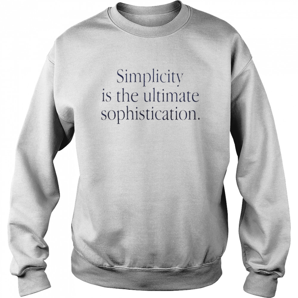 Simplicity is the ultimate sophistication  Unisex Sweatshirt