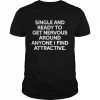 Single And Ready To Get Nervous Around Anyone I Find Attractive Shirt Classic Men's T-shirt