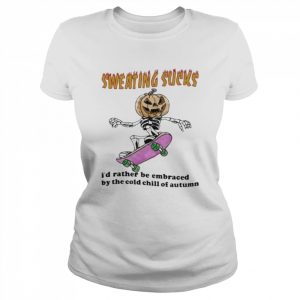 Skeleton Pumpkin sweating sucks I’d rather be embraced by the cold chill of autumn Halloween  Classic Women's T-shirt