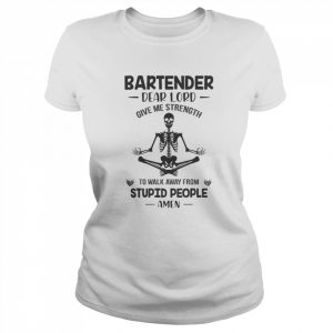 Skeleton Yoga Bartender dear lord give me strength to walk away from stupid people amen  Classic Women's T-shirt