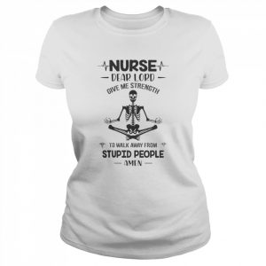 Skeleton Yoga Nurse dear lord give me strength to walk away from stupid people amen  Classic Women's T-shirt