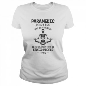 Skeleton Yoga Paramedic dear lord give me strength to walk away from stupid people amen  Classic Women's T-shirt