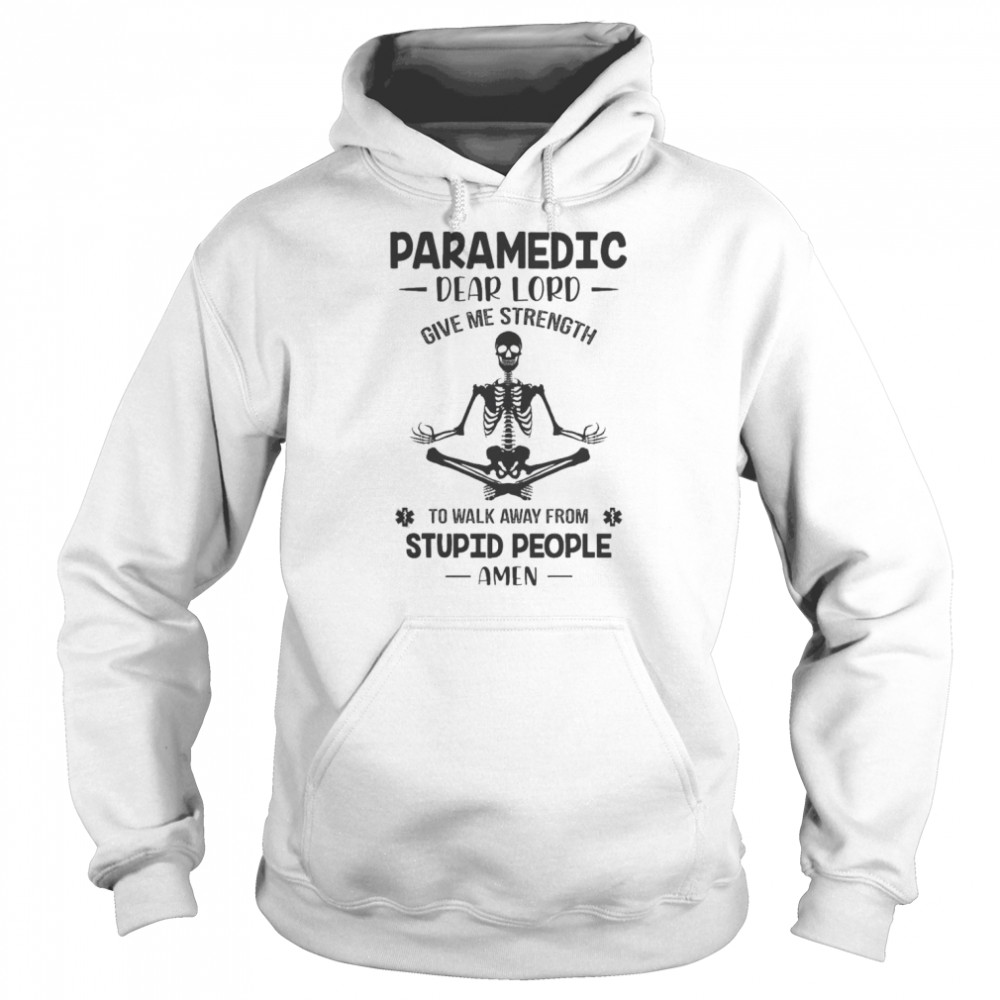 Skeleton Yoga Paramedic dear lord give me strength to walk away from stupid people amen  Unisex Hoodie