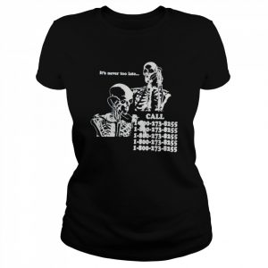 Skeleton it’s never too late call 18002738255  Classic Women's T-shirt