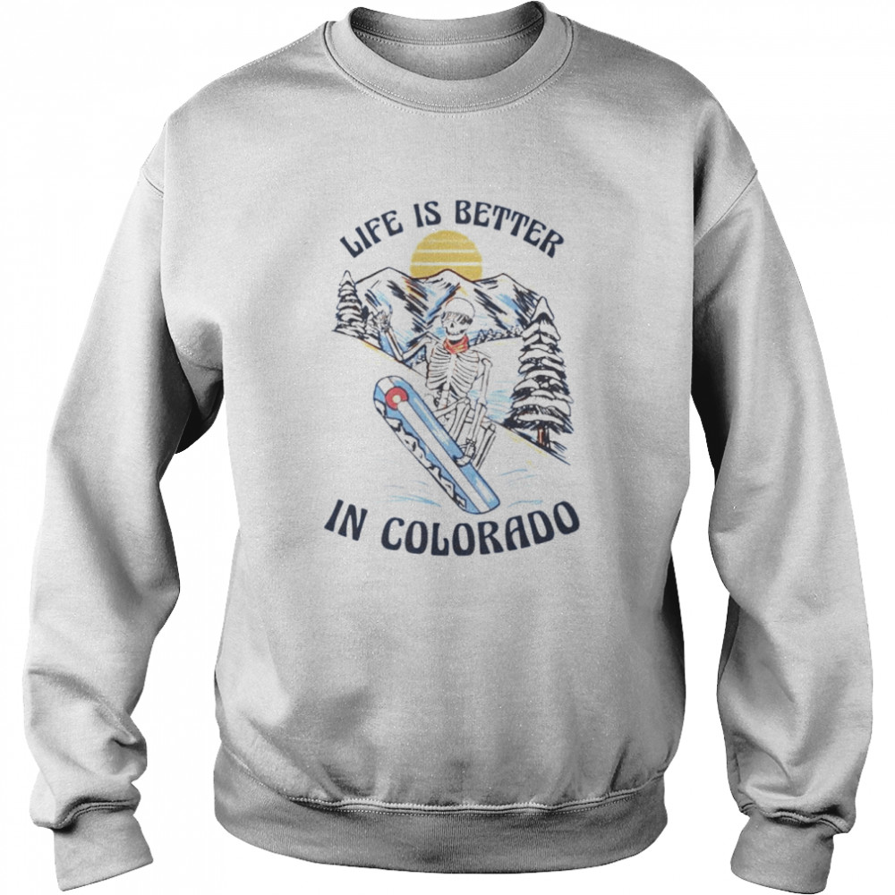 Skeleton life better in Colorado  Unisex Sweatshirt