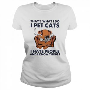 Skeleton that’s what I do I pet Cats I hate people and I know things 2022  Classic Women's T-shirt