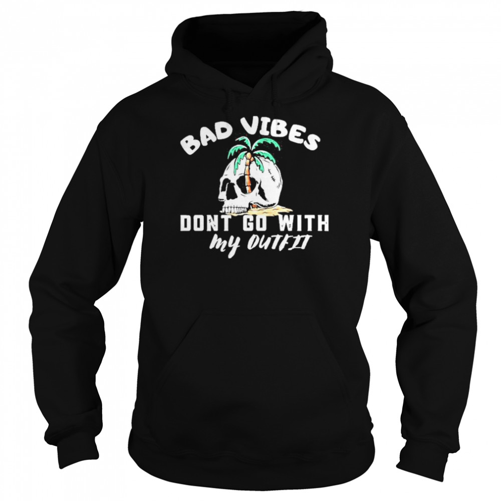 Skull Bad Vibes Don’t Go With My Outfit Vintage Shirt Unisex Hoodie