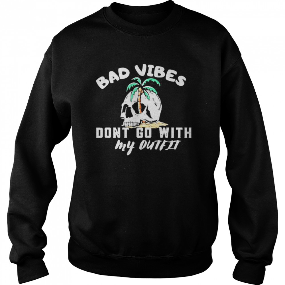 Skull Bad Vibes Don’t Go With My Outfit Vintage Shirt Unisex Sweatshirt