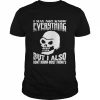 Skull I May Not Know Everything But I Also Don’t Know Most Thing’s Shirt Classic Men's T-shirt