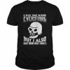 Skull i may not know everything but i also don’t know most thing’s  Classic Men's T-shirt