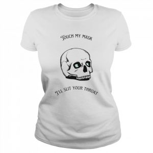 Skull touch my mask I’ll slit your throat  Classic Women's T-shirt