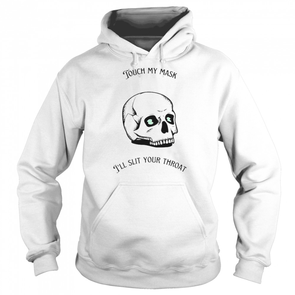 Skull touch my mask I’ll slit your throat  Unisex Hoodie