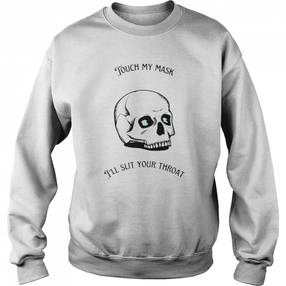 Skull touch my mask I’ll slit your throat  Unisex Sweatshirt