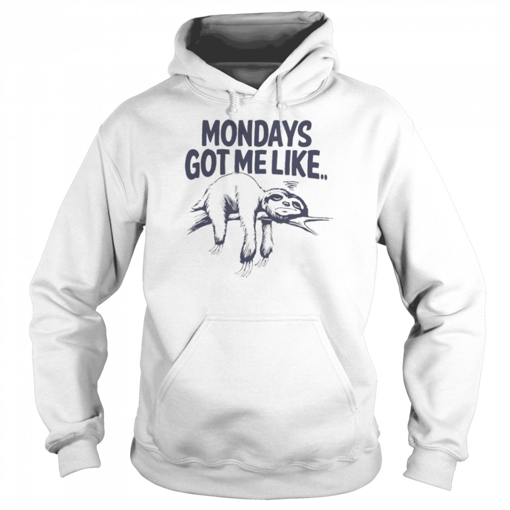 Sloth Mondays got me like t- Unisex Hoodie