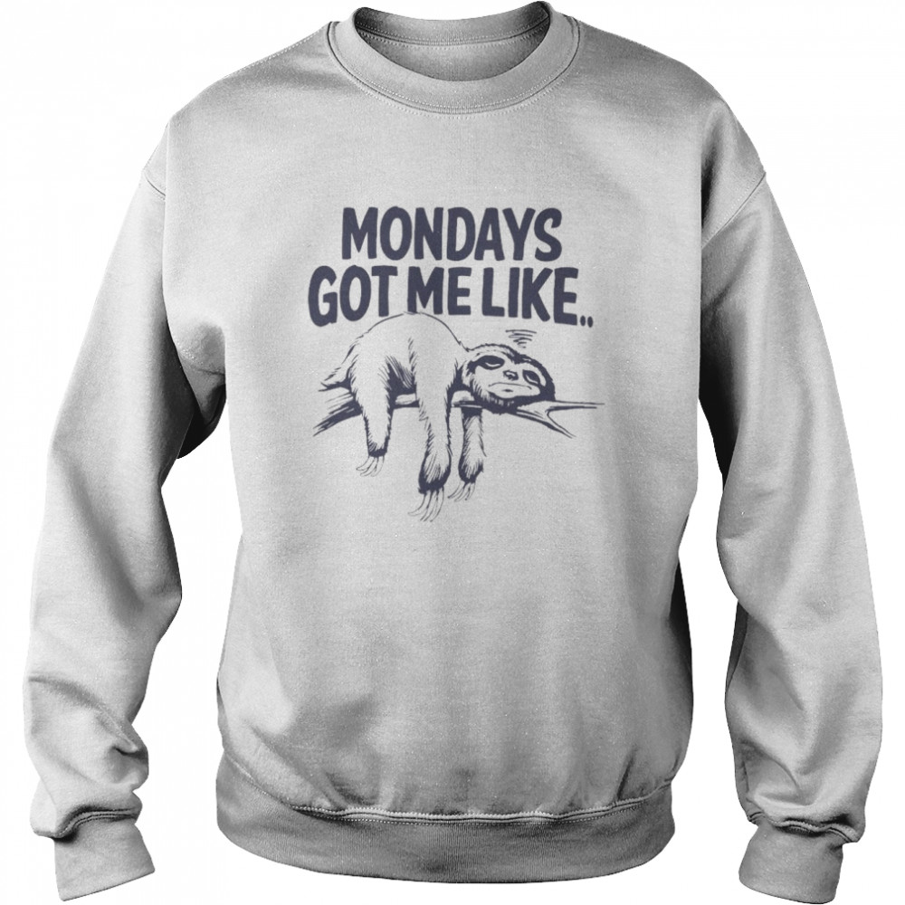 Sloth Mondays got me like t- Unisex Sweatshirt