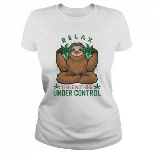 Sloth Weed Relax I have nothing Under control 2022  Classic Women's T-shirt