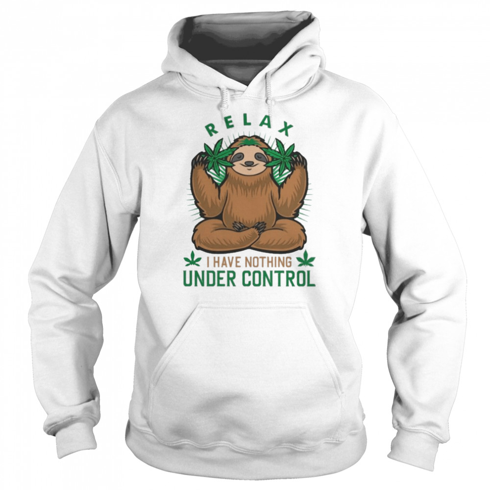 Sloth Weed Relax I have nothing Under control 2022  Unisex Hoodie