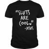 Sluts Are Cool Jesus T Shirts Classic Men's T-shirt