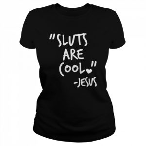 Sluts Are Cool Jesus T Shirts Classic Women's T-shirt