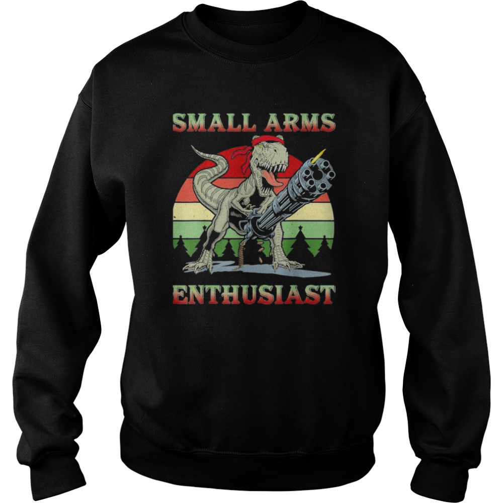 Small Arms Enthusiast T-rex Dinosaur Gun Vintage T-Shirt Unisex Sweatshirt