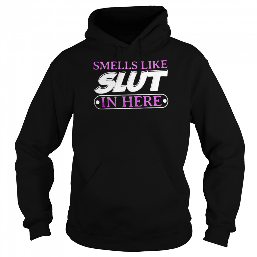 Smell like slut in here  Unisex Hoodie