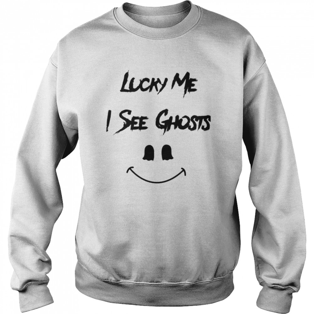 Smile Lucky Me I See Ghosts  Unisex Sweatshirt