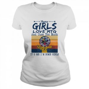 Some Girls Love Mtg And Cuss Too Much It’s Me I’m Some Girls Magic The Gathering  Classic Women's T-shirt