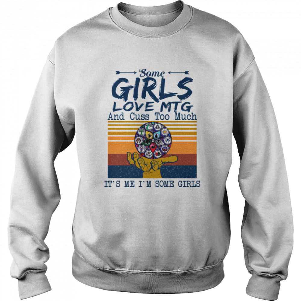 Some Girls Love Mtg And Cuss Too Much It’s Me I’m Some Girls Magic The Gathering  Unisex Sweatshirt