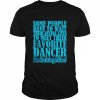 Some People Have To Wait Their Enter Lives To Meet Favourite Dancer Shirt Classic Men's T-shirt