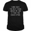 Some days the best thing about my job is the chair spins  Classic Men's T-shirt