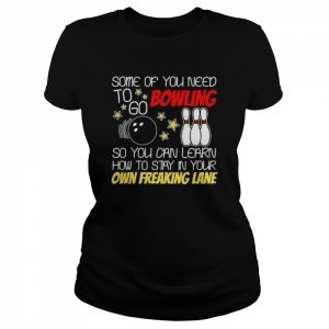 Some of you need to go bowling  Classic Women's T-shirt