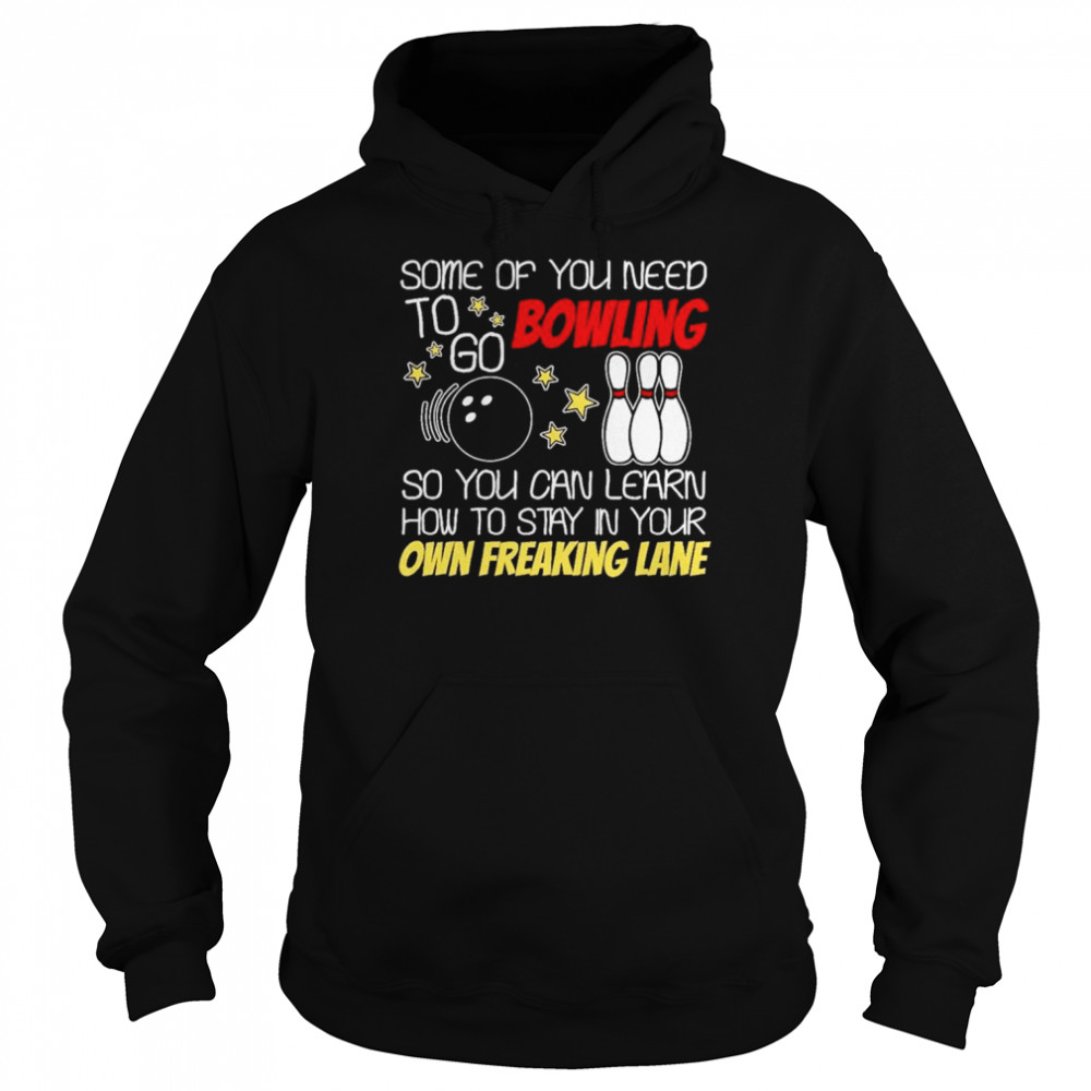 Some of you need to go bowling  Unisex Hoodie